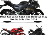Đánh Giá và So Sánh Các Dòng Xe Máy Mới Ra Mắt Năm 2024