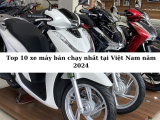 Top 10 xe máy bán chạy nhất tại Việt Nam năm 2024