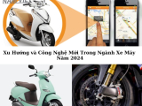 Xu Hướng và Công Nghệ Mới Trong Ngành Xe Máy Năm 2024